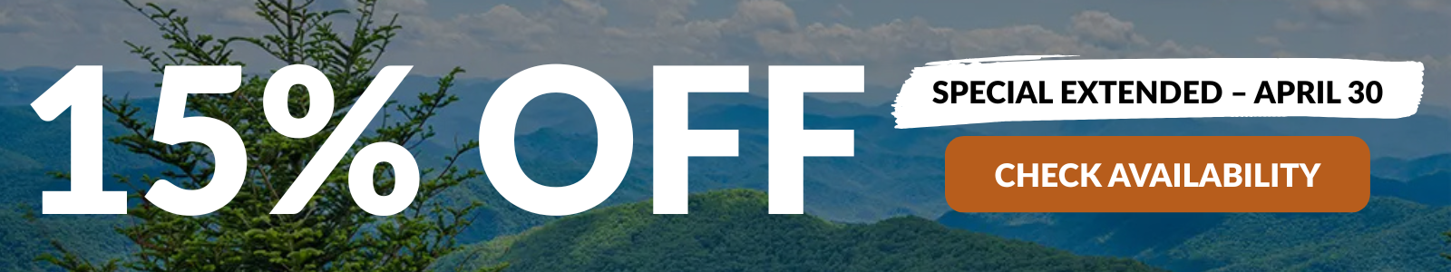 We've extended our special! Get 15% off your Smoky Mountain getaway when you book direct! Applies to stays now through April 30th with a 3-night minimum. No blockout dates.